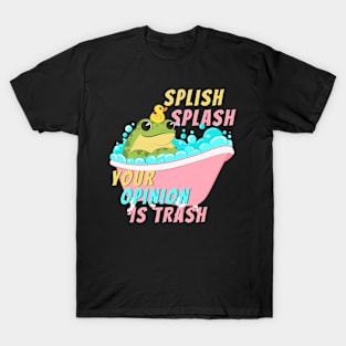 Splish Splash Your Opinion is Trash Bath Tub Frog T-Shirt